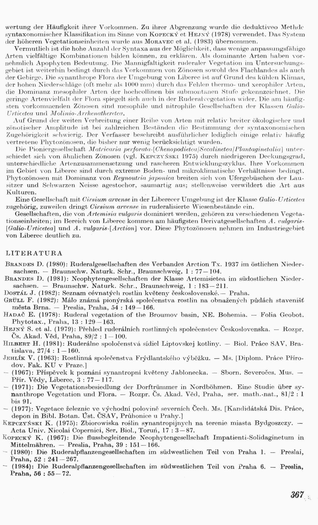wertung der Haufigkeit ihrer Vol'kommen. Zu ihrer Abgrenzung wurde die deduktiveo -:\fothrlc syntaxonomischer Klassifikation im Sione von KOPECKÝ et HEJ ~Ý (978) verwendet.