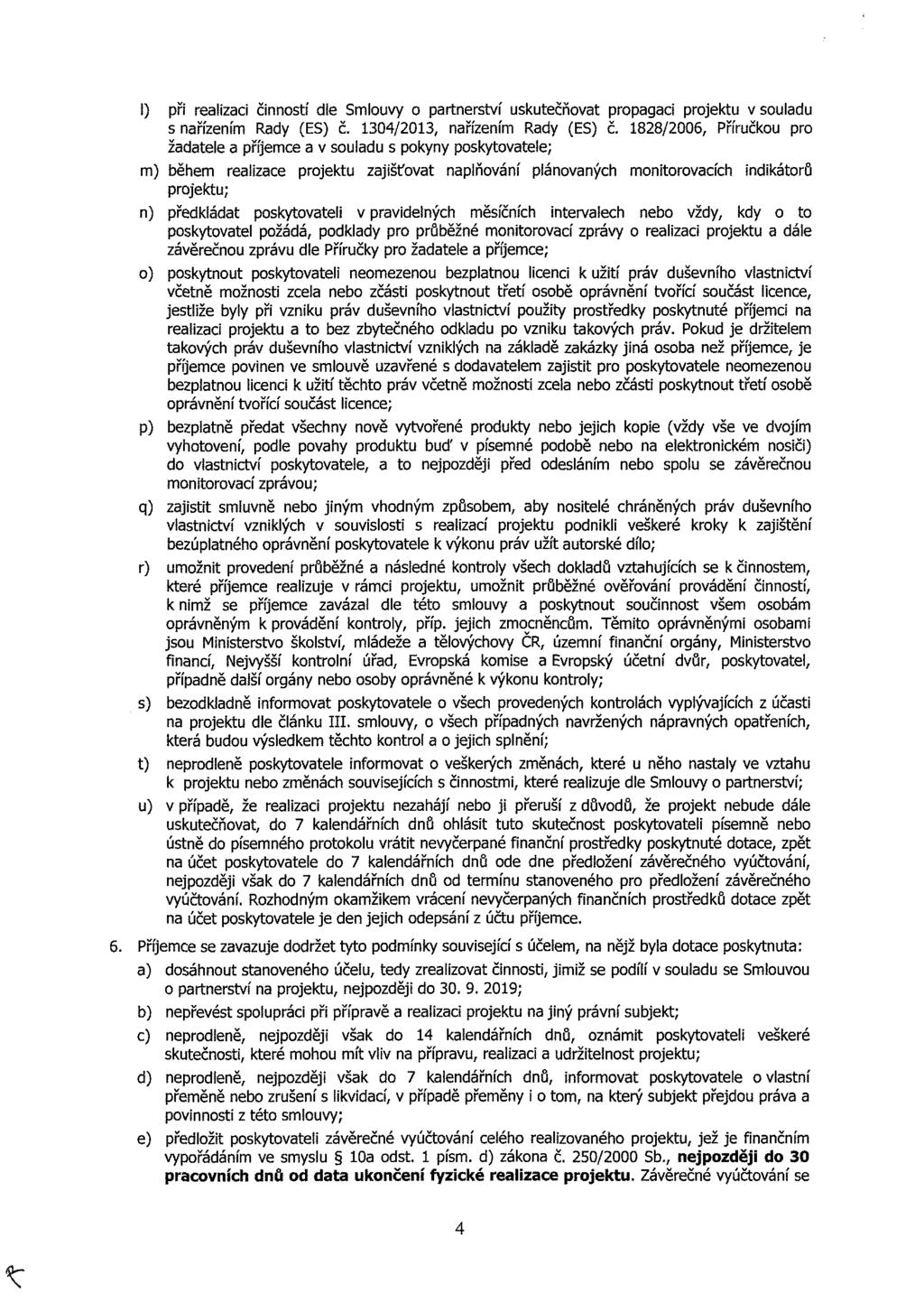 1) při realizaci činností dle Smlouvy o partnerství uskutečňovat propagaci projektu v souladu s nařízením Rady (ES) č. 1304/2013, nařízením Rady (ES) č.