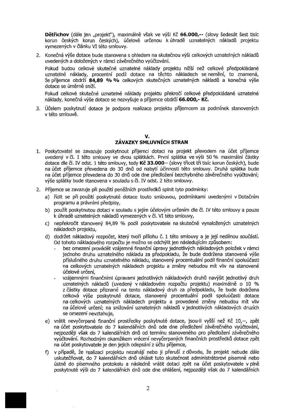 Dětřhv (dále jen prjekt"), xálně všk ve výš Kč 66.000, (lvy šedeát šet tí k čekýh k čekýh), účelvě rčen k úhrdě zntelnýh nákdů prjekt vyezenýh v článk VI tét lvy. 2.