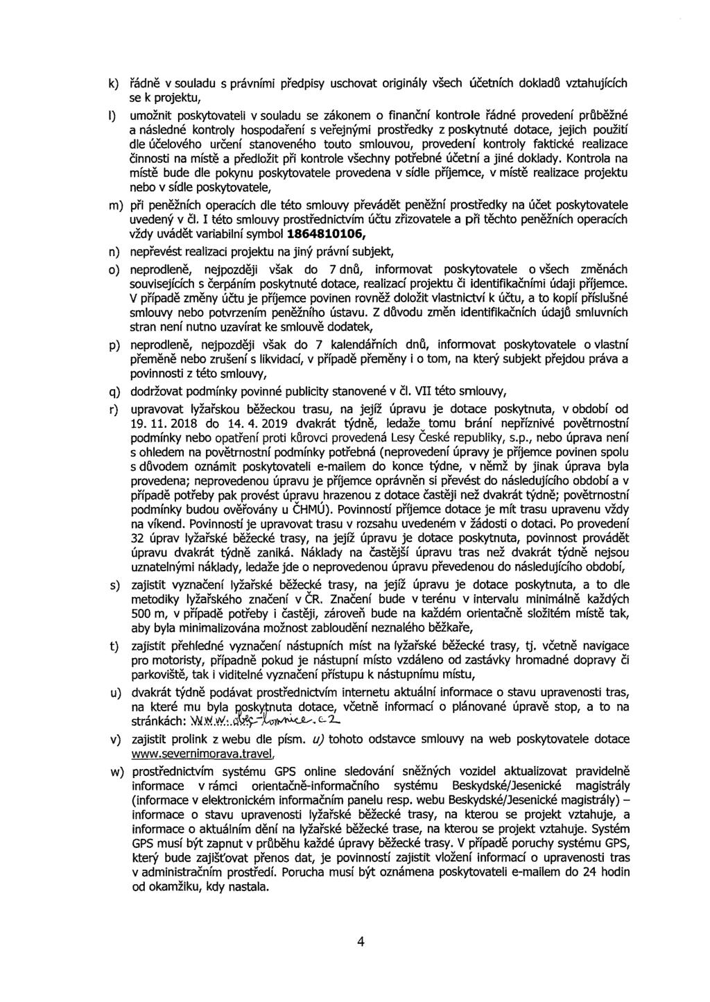 k) řádně v ld právní předpy hvt rgnály všeh účetníh dkldů vzthjííh e k prjekt, I) žnt pkytvtel v ld e zákne fnnční kntrle řádné prvedení průběžné náledné kntrly hpdření veřejný prtředky z pkytnté