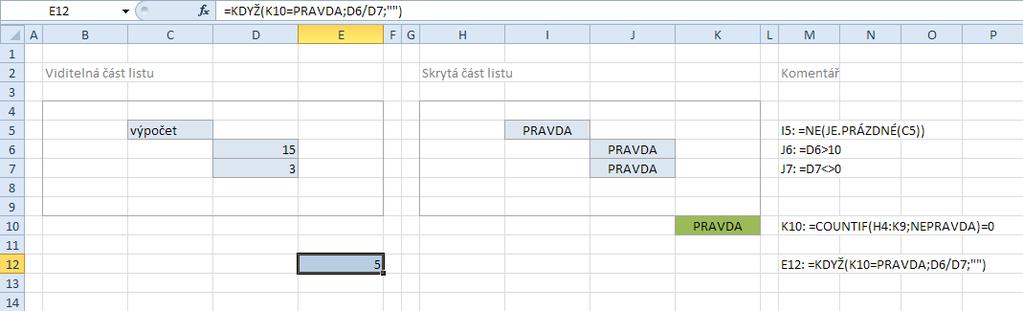 Běžné řešení podmíněného výpočtu Komplexní test provádíme v buňce E12 s pomocí funkce KDYŽ a logické funkce (spojky) A (AND).