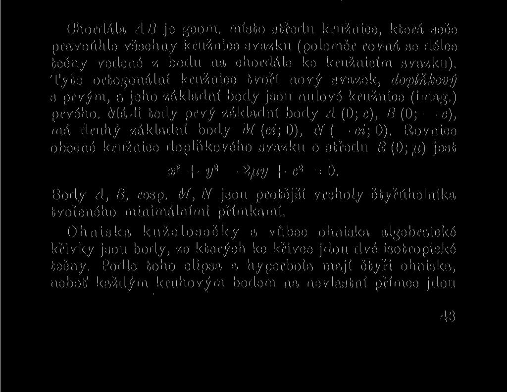 (x A) 2 + y 2 = c 2 + A 2 a ve svazku jsou kružnice reálné ( A > c) a imaginární ( A < c) a dvě kružnice o poloměru nula při A = ± c.