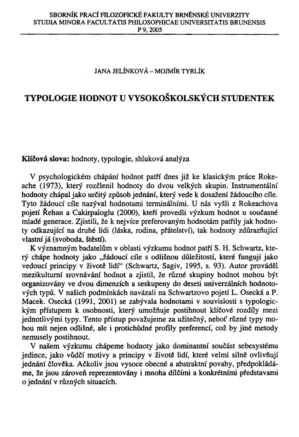 SBORNÍK PRACÍ FILOZOFICKÉ FAKULTY BRNĚNSKÉ UNIVERZITY STUDIA MINORA FACULTATIS PHILOSOPHICAE UNIVERSITATIS BRUNENSIS P 9,2005 JANA JELÍNKOVÁ - MOJMÍR TYRLÍK TYPOLOGIE HODNOT U VYSOKOŠKOLSKÝCH