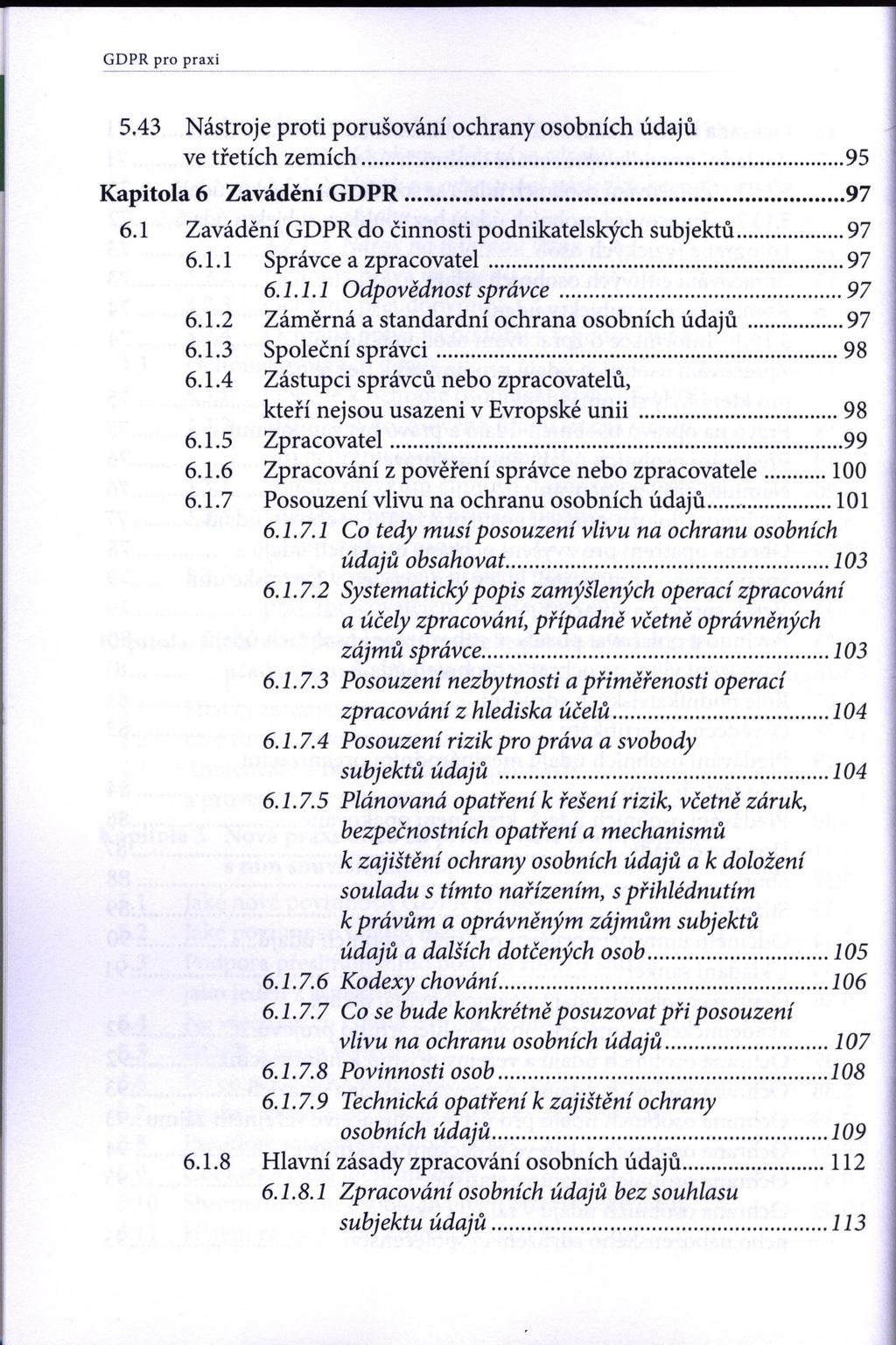 GDPR pro praxi 5.43 Nástroje proti porušování ochrany osobních údajů ve třetích zemích... 95 Kapitola 6 Zavádění GDPR... 97 6.1 Zavádění GDPR do činnosti podnikatelských subjektů... 97 6.1.1 Správce a zpracovatel.