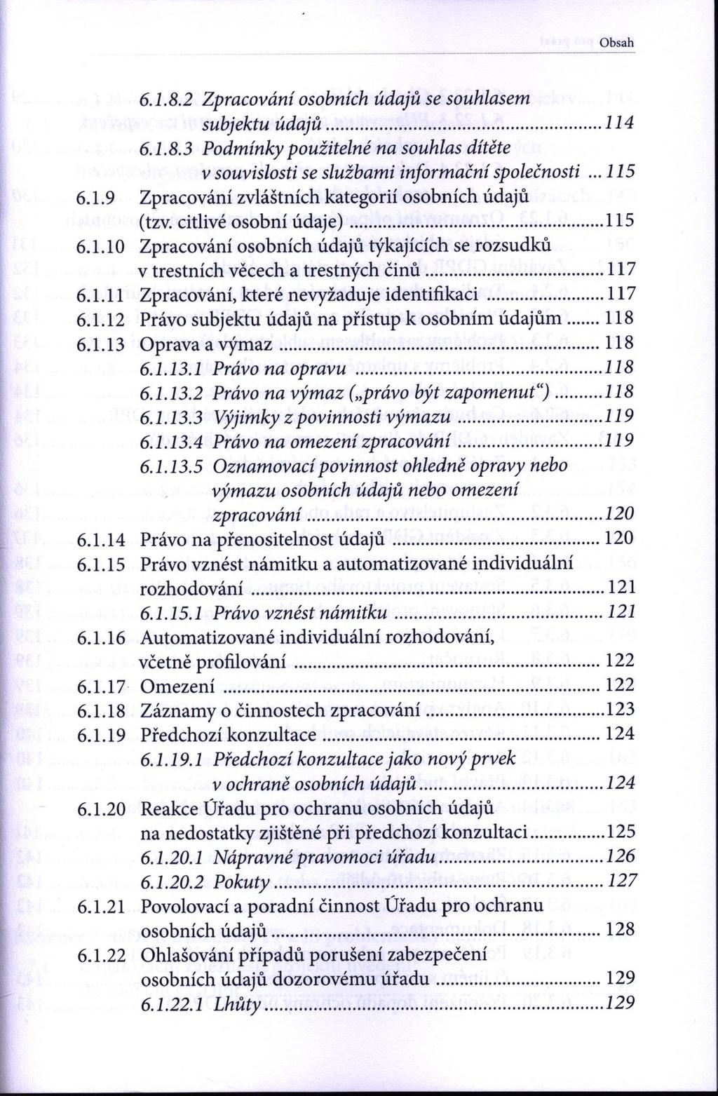 Obsah 6.1.8.2 Zpracování osobních údajů se souhlasem subjektu údajů... 114 6.1.8.3 Podmínky použitelné na souhlas dítěte v souvislosti se službami informační společnosti...115 6.1.9 Zpracování zvláštních kategorií osobních údajů (tzv.