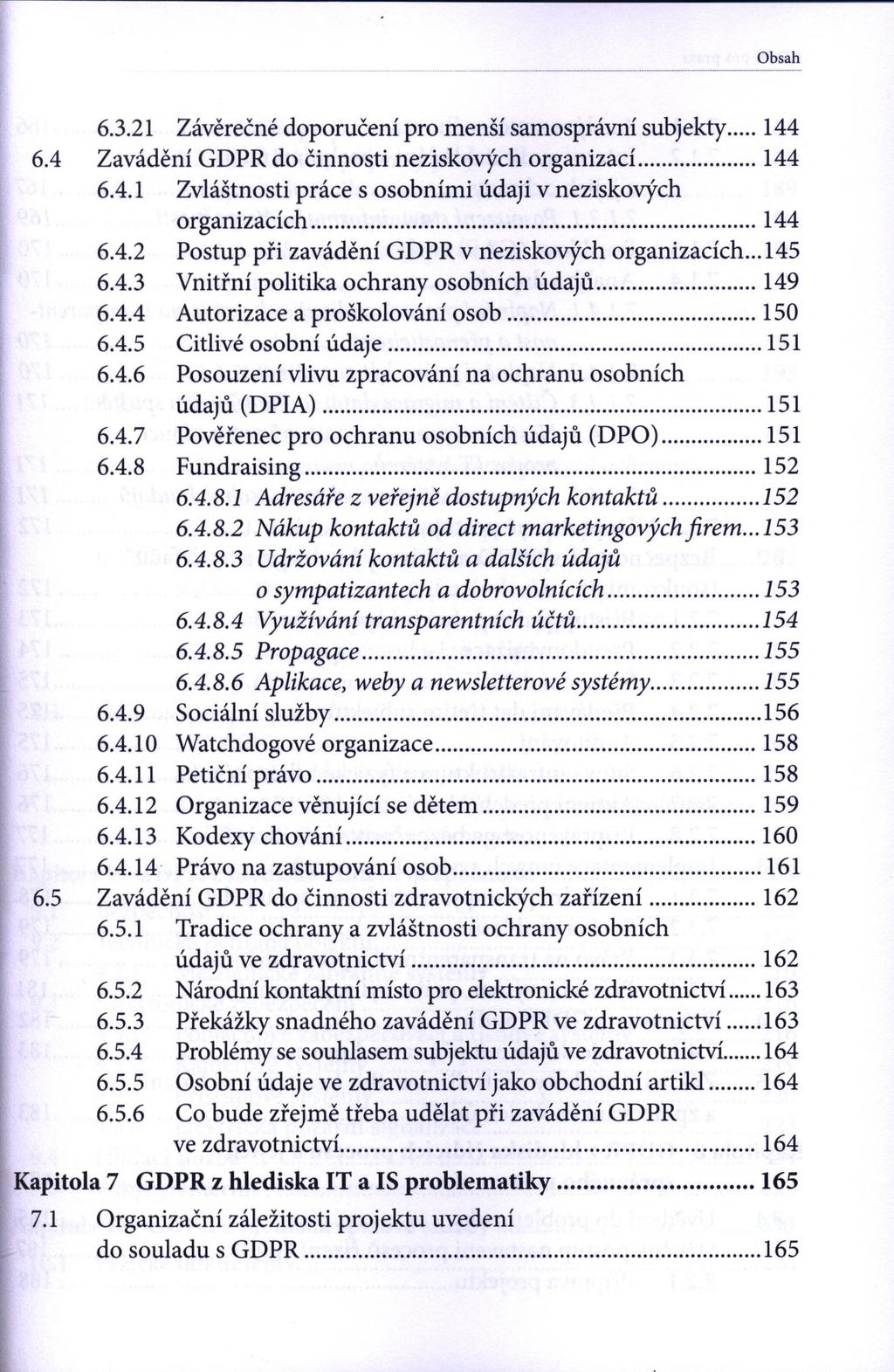 Obsah 6.3.21 Závěrečné doporučení pro menší samosprávní subjekty... 144 6.4 Zavádění GDPR do činnosti neziskových organizací...144 6.4.1 Zvláštnosti práce s osobními údaji v neziskových organizacích.