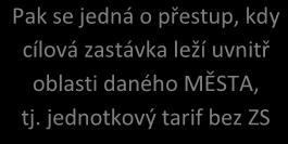 km tarif Pak se jedná o přestup, kdy cílová zastávka leží uvnitř oblasti daného MĚSTA,