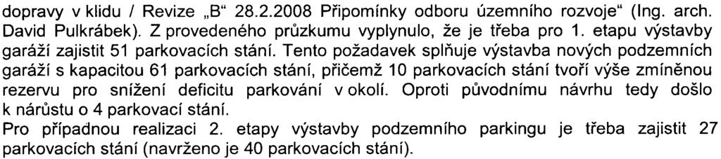 5 dopravy v klidu / Revize "B" 28.2.2008 Pøipomínky odboru územního rozvoje" (Ing. arch. David Pulkrábek). Z provedeného prùzkumu vyplynulo, že je tøeba pro 1.