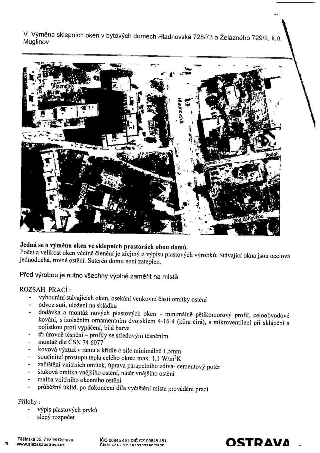 V. Výměna sklepních oken v bytových domech Hladnovská 728/73 a Želazného 729/2, k.ú. Muglinov Jedná se o výměnu oken ve sklepních prostorách obou domů.