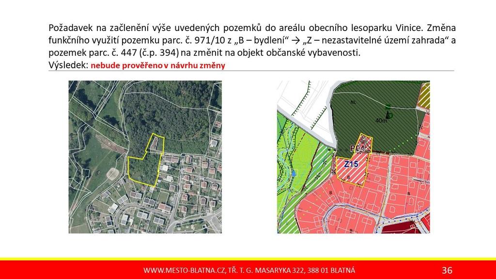 3. požadavek na změnu funkčního využití pozemku parc. č. 971/10 v k. ú. Blatná z plochy B bydlení na Z zahrady, změna funkčního využití budovy parcela č. st. 447 (č.p. 394) z B bydlení na VV veřejná vybavenost.