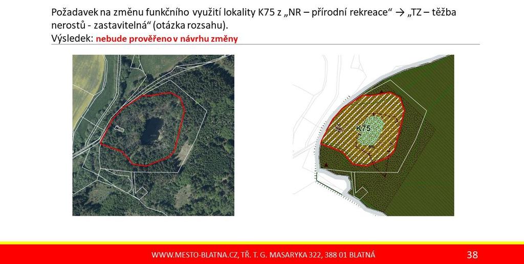 4. požadavek na změnu funkčního využití pozemku parc. č. 971/59 a st. 85 v k. ú. Blatná z plochy NR přírodní rekreace TZ těžba nerostů.