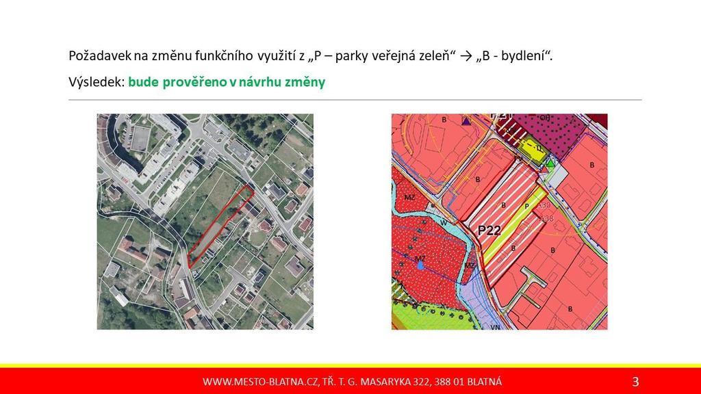 III) PODNĚTY, KTERÉ BUDOU PROVĚŘENY V RÁMCI POŘIZOVÁNÍ ZMĚNY Č. 1 ÚZEMNÍHO PLÁNU BLATNÁ 1. prověření změny funkčního využití pozemků parc. č. 408/3 a 408/2 v k. ú.