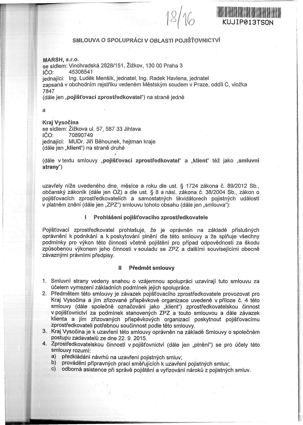 RK-34-2018-65, př. 1 Počet stran: 30 KUJIP013TSON SMLOUVA O SPOLUPRÁCI V OBLASTI POJIŠŤOVNICTVÍ MARSH, s.r.o. se sídlem: Vinohradská 2828/151, Žižkov, 130 00 Praha 3 IČO: 45306541 jednající: Ing.