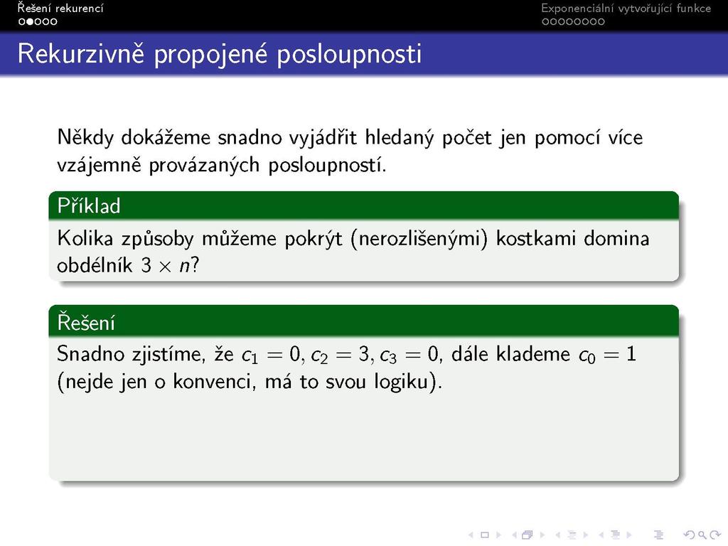 s Rekurzivně propojené posloupnosti Někdy dokážeme snadno vyjádřit hledaný počet jen pomocí více vzájemně provázaných posloupností.