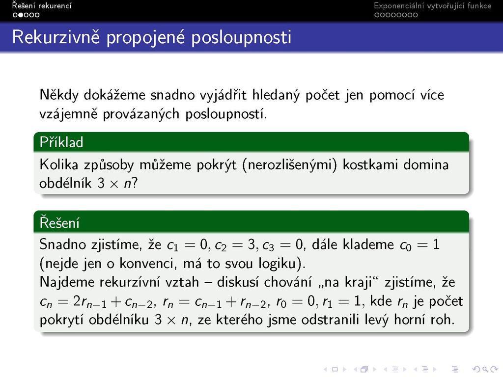 Rekurzivně propojené posloupnosti Někdy dokážeme snadno vyjádřit hledaný počet jen pomocí více vzájemně provázaných posloupností.