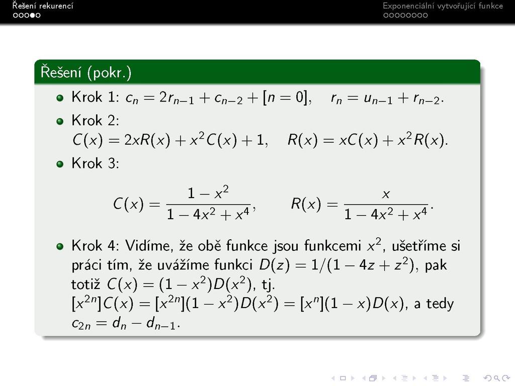 Krok 1: c n = 2r _i + c _ 2 + [n = 0], r n = u _i + r _ 2. Krok 2: C(x) = 2x/?(x) + x 2 C(x) + 1, Krok 3: /?(x) = xc(x) + x 2 /?(x). C(X) = 1-4X 2 +X4' ^W = i.