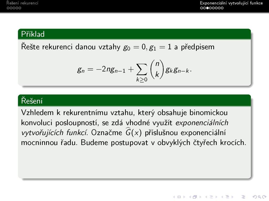 s Vzhledem k rekurentnímu vztahu, který obsahuje binomickou konvoluci posloupností, se zdá vhodné využít exponenciálních