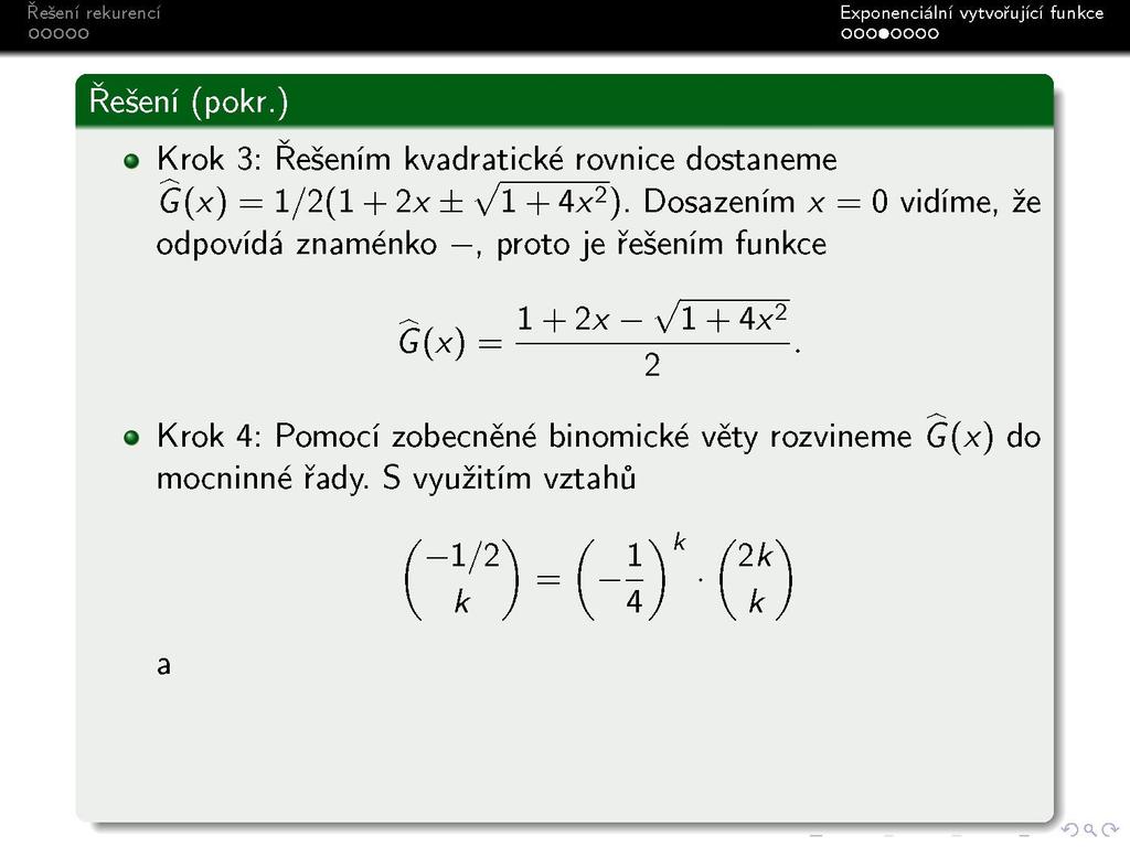 Řešení (pokr.) Krok 3: Řešením kvadratické rovnice dostaneme G(x) = 1/2(1 + 2x ± Vl + 4x 2 ).