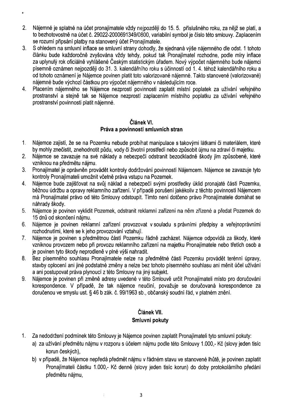 Nájemné je splatné na účet pronajimatele vždy nejpozději do 15. 5. příslušného roku, za nějž se platí, a to bezhotovostně na účetc.