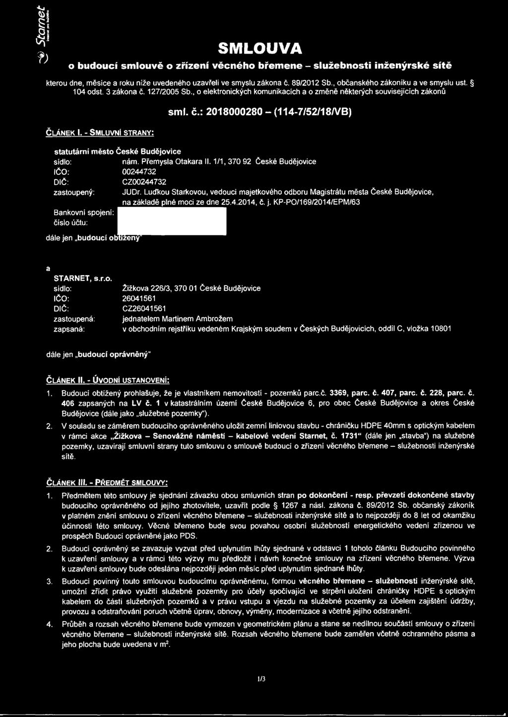Přemysla Otakara II. 1/1,370 92 České Budějovice IČO: 00244732 DIČ: CZ00244732 zastoupený: JUDr.