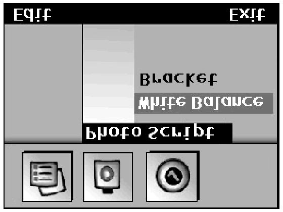 Vyvážení bílé Stupňovaná expozice 1. Přejděte do nabídky Photo Script (stránka 45). 2. Horním nebo dolním tlačítkem křížového přepínače zvolte White Balance (Vyvážení bílé). 3.