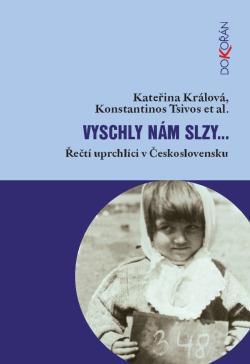 KRÁLOVÁ, Kateřina a Konstantinos TSIVOS. Vyschly nám slzy--: řečtí uprchlíci v Československu. 1. vyd. Praha: Dokořán, 2012, 335 s.