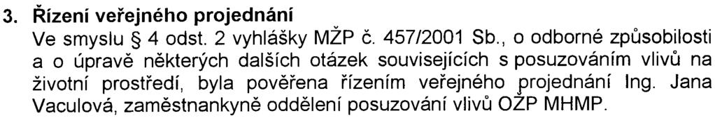 Místo a èas veøejného projednání Veøejné projednání posudku se uskuteènilo dne 23. záøí 2003 od 16.00 hodin ve Velké zasedací místnosti è.