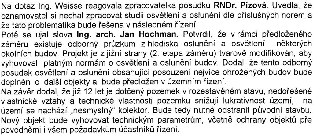 Na závìr dodal, že orgán ochrany ovzduší se stavbou souhlasí za podmínky, že budou splnìny opatøení uvedená ve stanovisku (výduchy nuceného vìtrání z parkoviš vyvedená nad støechu objektu, variantní