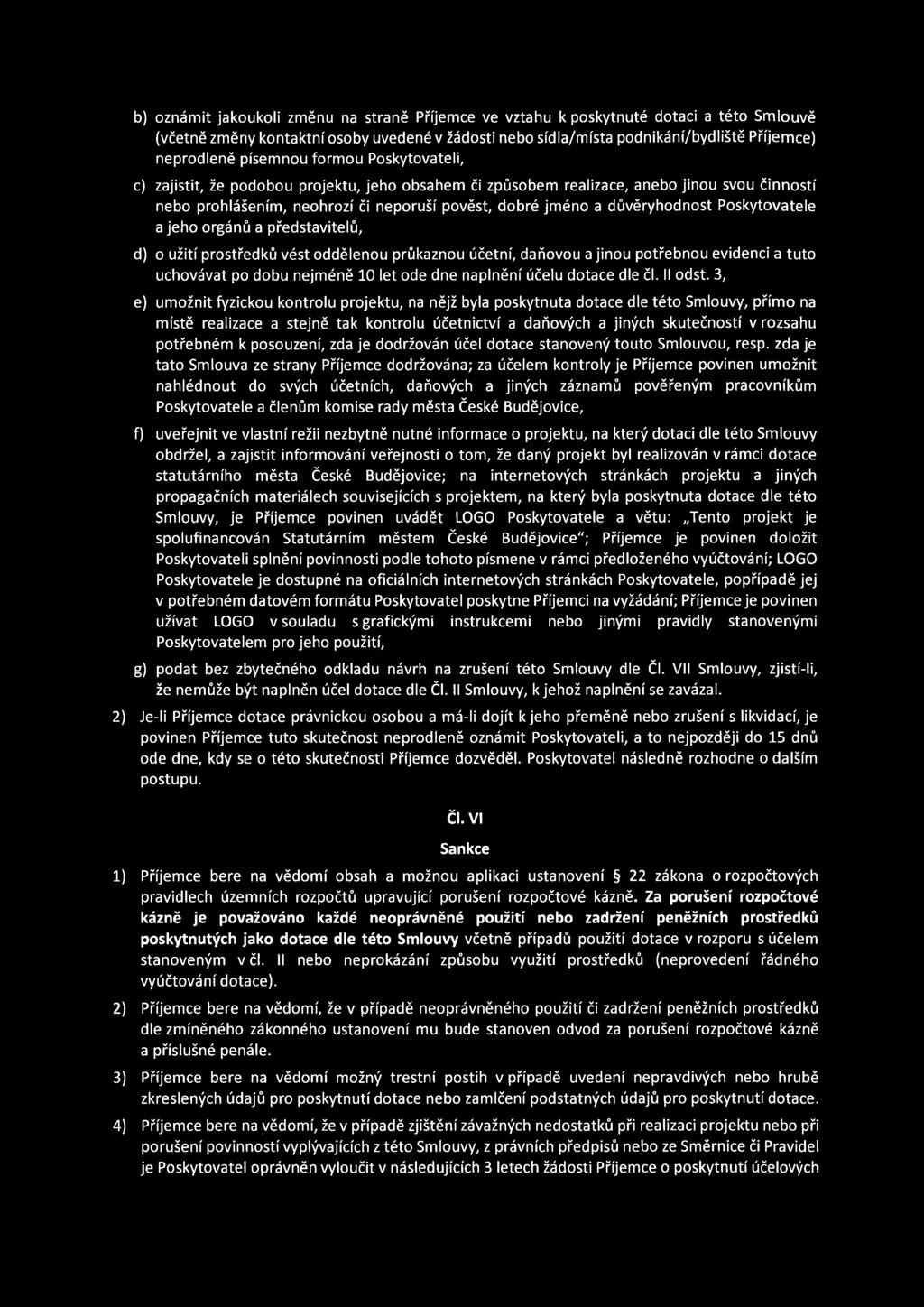 b) oznámit jakoukoli změnu na straně Příjemce ve vztahu k poskytnuté dotaci a této Smlouvě (včetně změny kontaktní osoby uvedené v žádosti nebo sídla/místa podnikání/bydliště Příjemce) neprodleně