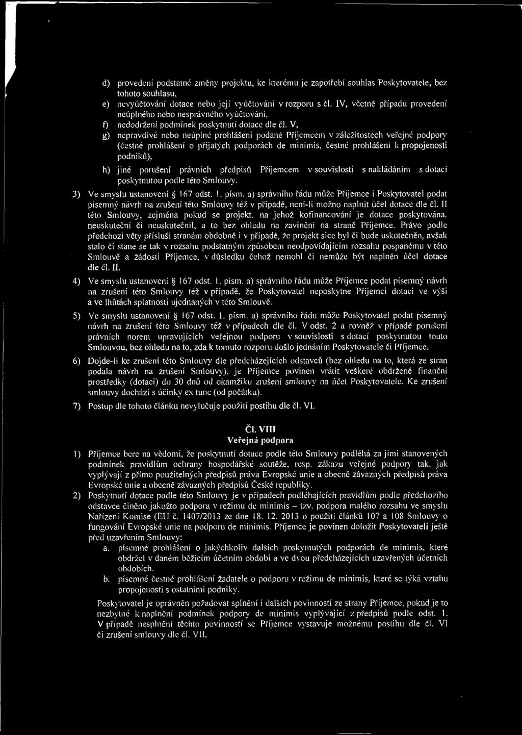 V, g) nepravdivé nebo neúplné prohlášení podané Příjemcem v záležitostech veřejné podpory (čestné prohlášení o přijatých podporách de minimis, čestné prohlášení k propojenosti podniků), h) jiné