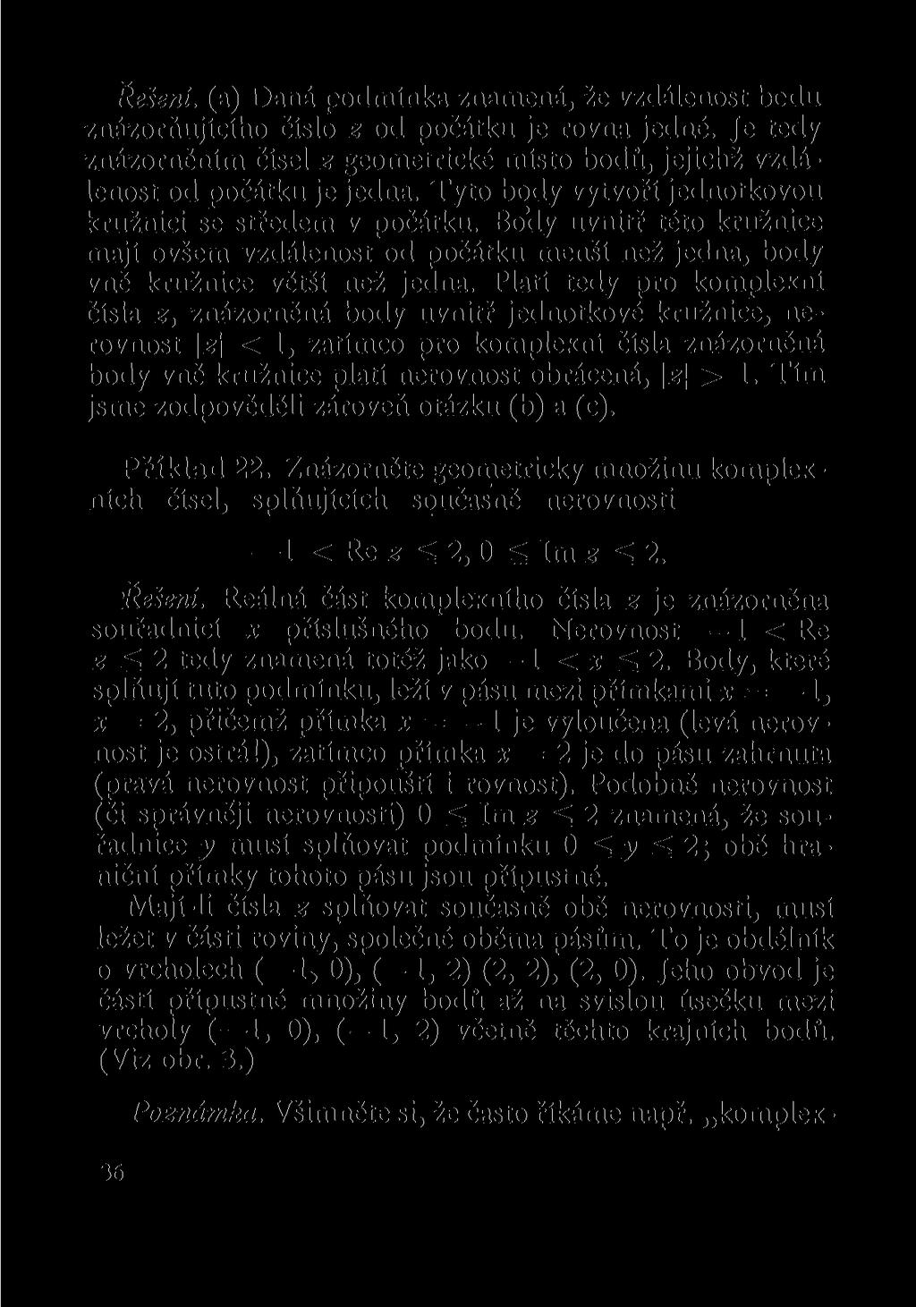 Řešeni, (a) Daná podmínka znamená, že vzdálenost bodu znázorňujícího číslo z od počátku je rovna jedné. Je tedy znázorněním čísel z geometrické místo bodů, jejichž vzdálenost od počátku je jedna.
