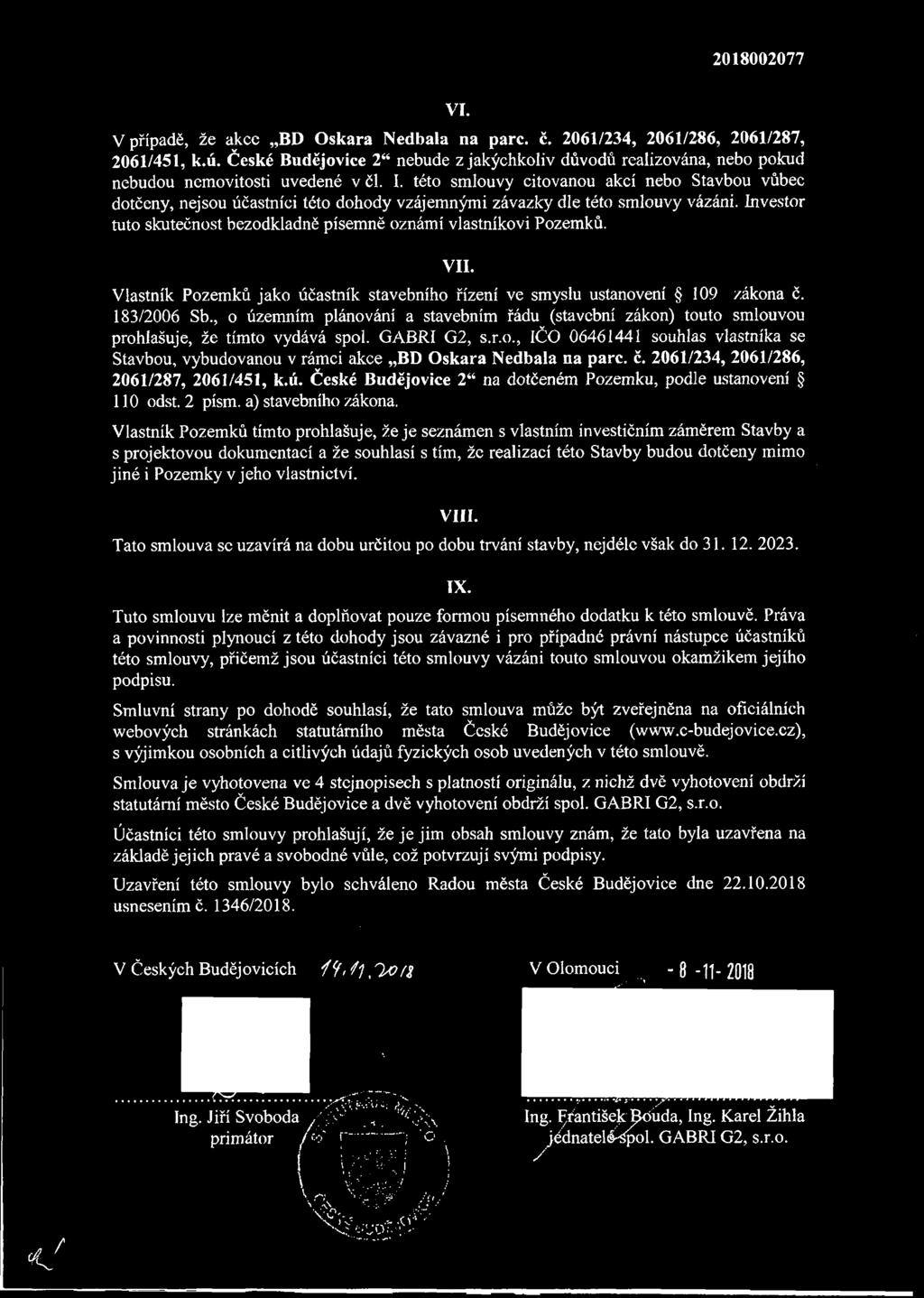 této smlouvy citovanou akcí nebo Stavbou vůbec dotčeny, nejsou účastníci této dohody vzájemnými závazky dle této smlouvy vázáni.