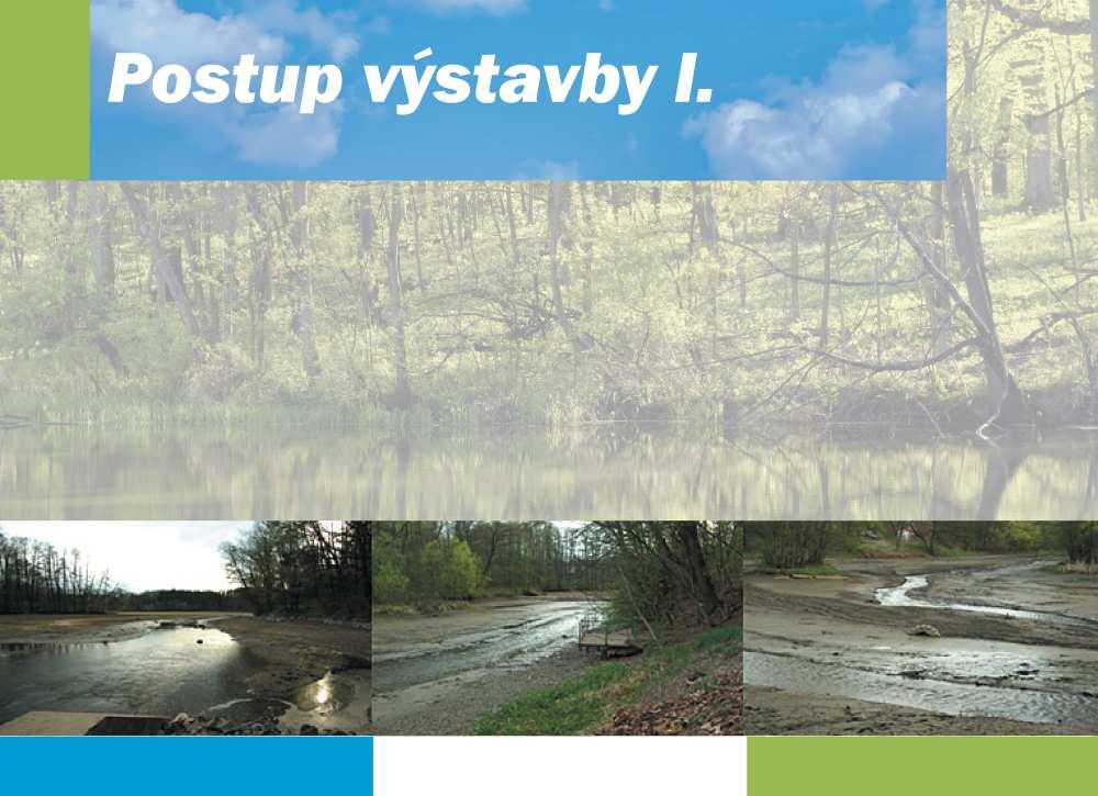 Horní úsek: - Vlastní realizace projektu byla započata v říjnu 2009 postupným vypuštěním nádrže VD na zimní provozní hladinu, tj. 245,1 m n.