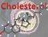 Co je cholesterol? (10R,13R)-10,13-dimethyl-17-(6-methylheptan-2-yl)- 2,3,4,7,8,9,11,12,14,15,16,17- dodecahydro-1h-cyclopenta [a]phenanthren-3-ol