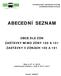 ABECEDNÍ SEZNAM OBCE DLE ZÓN ZASTÁVKY MIMO ZÓNY 100 A 101 ZASTÁVKY V ZÓNÁCH 100 A 101. Stav k 27. 6. 2015 Informační telefon: +420 5 4317 4317