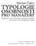 TYPOLOGIE OSOBNOSTI PRO MANAŽERY. Michal Čakrt. Manažerské styly, rozhodování, komunikace, konflikty, týmová práce, time management a změny