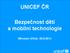 UNICEF ČR. Bezpečnost dětí a mobilní technologie. Miroslav Uřičař, 20.5.2014