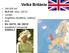 Velká Británie. 244 000 km 2 62,5 mil. obyv. (2012) Londýn Angličtina (skotština, velština) libra EU, NATO, G8, OECD konstituční monarchie Alžběta II.