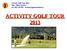 Activity Golf Tour 2013 Mgr. Milan Suchan tel.: 602 119 845, suchan@agspromotion.cz ACTIVITY GOLF TOUR 2013