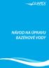 1. NÁVOD NA ÚPRAVU BAZÉNOVÉ VODY 3. Před uvedení bazénu do provozu 3 Po napuštění bazénu 3 Úprava vody během sezóny 3 Dopouštění nové vody do bazénu 4