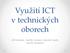 Využití ICT v technických oborech. Jiří Hrbáček, Martin Kučera, Zdeněk Hodis, Martin Dosedla