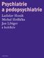 Psychiatrie a pedopsychiatrie. prof. MUDr. Ladislav Hosák, Ph.D. prof. MUDr. Michal Hrdlička, CSc. prof. MUDr. Jan Libiger, CSc.