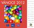 VÁNOCE 2012. w.dobrydarek.cz G U R M Á N S K É S A D Y & K O Š E S L A D K O S T I I N K O G N I T O VÍNO & PORTSKÉ KÁVA & ČAJ & PUNČ MED & MEDOVINA