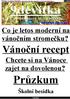 Průzkum. Vánoční recept. Co je letos moderní na vánočním stromečku? Chcete si na Vánoce zajet na dovolenou? Školní besídka