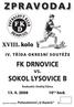 FK DRNOVICE F K D. XVIII. kolo. vs. SOKOL LYSOVICE B. 10 15 hod. 13. 4. 2008 D R N O V I C E. Rozhodčí: Ondřej Šišma