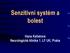 Senzitivní systém a bolest. Hana Kalistová Neurologická klinika 1. LF UK, Praha