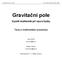 Gravitační pole texty Jan Hrnčíř, Martin Klejch, 2005. Gravitační pole. Využití multimédií při výuce fyziky. Texty k multimediální prezentaci