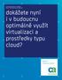 dokážete nyní i v budoucnu optimálně využít virtualizaci a prostředky typu cloud?