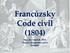 Francúzsky Code civil (1804) Mgr. Ján Sombati, PhD. Dejiny súkromného práva