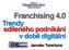 Franchising 4.0. Trendy sdíleného podnikání v době digitální. Jaroslav Tamchyna